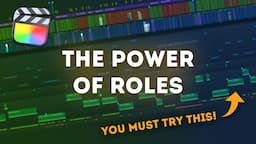 The Power of Roles in Final Cut Pro