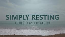 SIMPLY RESTING - Guided Mindfulness Meditation Practice