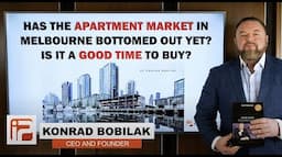 Has the Apartment Market in Melbourne Bottomed Out Yet? Is It A Good Time To Buy?– By Konrad Bobilak