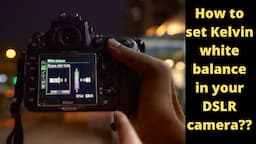 HOW TO SET KELVIN WHITE BALANCE IN YOUR DSLR CAMERA ?