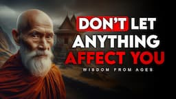 10 Buddhist Principles So That NOTHING Can AFFECT YOU | Buddhist Teachings