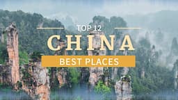 Top 12 Best Places to Visit in China - Tourist Attractions