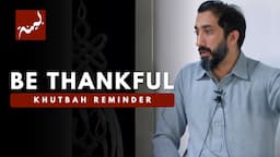 Expressing Gratitude - Khutbah Reminders - Nouman Ali Khan