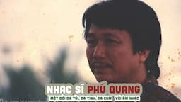 Tiểu sử Nhạc sĩ PHÚ QUANG || Một đời đa tài, đa tình, đa cảm với âm nhạc