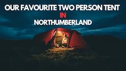 This is our favourite 2 person tent! (Northumberland Wildcamp)