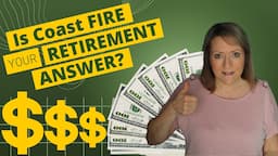 Is “Coast FIRE”🔥Your RETIREMENT ANSWER? An Interesting Way to Retire Early!