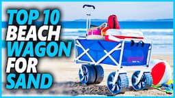 Best Beach Wagon For Soft Sand | Top 10 Heavy Duty Beach Wagons For Sand