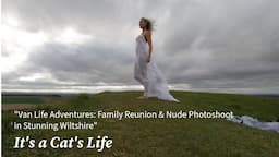 "Van Life Adventures: Family Reunion & Nude Photoshoot in Stunning Wiltshire"