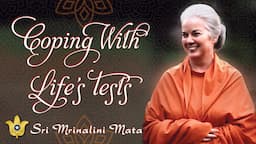 Coping With Life’s Tests | Sri Mrinalini Mata