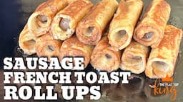 Sausage French Toast Roll Ups on the Griddle --Camp Chef Flat Top Grill