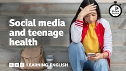 Social media and teenage health ⏲️ 6 Minute English