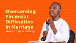 Overcoming Financial Difficulties In Marriage // JOSEPH OKUNOLA