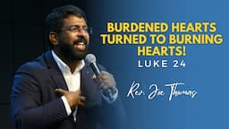 Burdened hearts turned to Burning hearts! | Luke 24 | Rev. Joe Thomas | CGLD | SABC