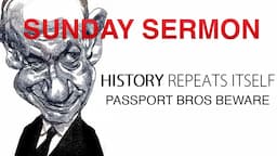 Sunday Sermon History Repeats Itself || Passport Bros Beware