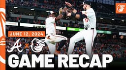 Braves vs. Orioles Game Recap (6/12/24) | MLB Highlights | Baltimore Orioles