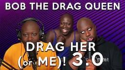 Drag Her! 3.0 —Bob the Drag Queen++