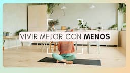 CÓMO PASAR DE MAXIMALISTA A MINIMALISTA 🌿| 4 CLAVES PARA VIVIR MEJOR | Silvia Ahora