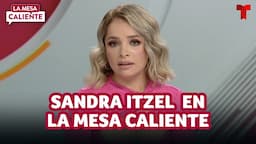 Sandra Itzel habla de su separación de Adrián Di Monte | La Mesa Caliente