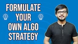 How to Formulate Algo Trading Strategy? | Learn Algo Trading