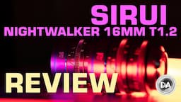 Sirui Nightwalker 16mm T1.2 Cine Lens Review  | A Worthy Option?