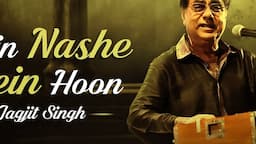 Main Nashe Mein Hoon - Jagjit Singh