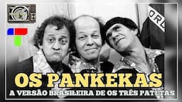 OS PANKEKAS | A Versão Brasileira de Os Três Patetas