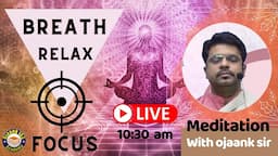 Meditation for Beginners - (BREATH RELAX FOCUS ) - Easy Meditation Techniques BY OJAANK SIR