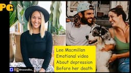 EMOTIONAL VIDEO 😭- Lee Macmillan explains her fight with depression before  committed suicide #rip