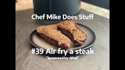 Chef Mike Does Stuff - #39 Air fry a steak