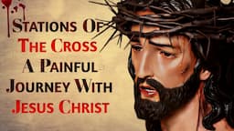 Stations Of The Cross - A Painful Journey With Jesus | The Way Of The Cross