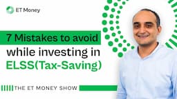 7 Mistakes to Avoid While Investing In ELSS | ET Money Show