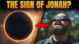 April 8th Eclipse: Is This the SIGN OF JONAH Jesus Warned About?