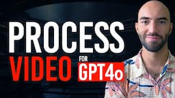 Processing Videos for GPT-4o and Search