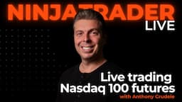 Live trading Nasdaq 100 futures with Anthony Crudele | NinjaTrader Live