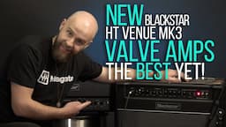 GUITARISTS Will Love the New Blackstar HT Venue MK3 VALVE AMPS