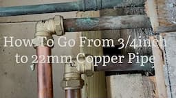 How To Go From 3/4” Inch Pipe To 22mm Copper Pipe Using Compression Fittings, Home D.I.Y