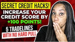 🤫Secret Credit Hacks! Increase your credit score by 100 points! 5 Tradelines With No Hard Pull.