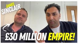 The Man Behind The Brand: Building A £30 Million Empire With Entrepreneur James Sinclair!