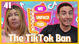 We Don't Agree About the TikTok Ban | We Should Unpack This E41