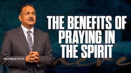 Everything that happens when we start praying the Spirit | Dr. Samuel Patta