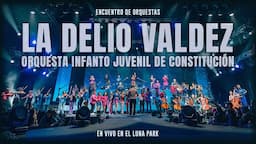 ENCUENTRO DE ORQUESTAS: La Delio Valdez y Orquesta Infanto Juvenil de Constitución en el Luna Park