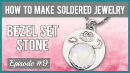 How to Make Soldered Jewelry, Episode #9 - Soldered Bezel Set Stone