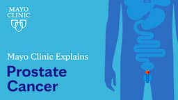 Mayo Clinic Explains Prostate Cancer