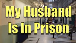 My Husband Is In Prison