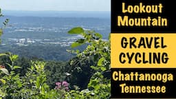 Lookout Mountain Chattanooga Gravel Ride