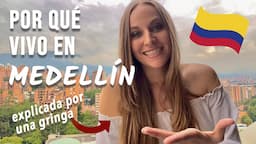 POR QUÉ VIVO EN MEDELLÍN COLOMBIA 🇨🇴