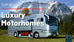 Top 10 Luxury Motorhomes -  rv - trailer - luxury travel - rv life 🚌🕶