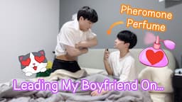 Leading My Boyfriend On With Pheromone Perfume💖Seduce Prank *He try to do it* [Gay Couple BL]