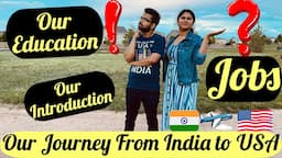 Our Journey from India to USA | Our Education, Our Job and Introduction | Indians in USA