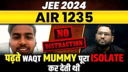 पढ़ते WAQT MUMMY पूरा ISOLATE कर देती थी🤯 YUG BARGAWAY : AIR 1235 in JEE Advanced 2024 🔥